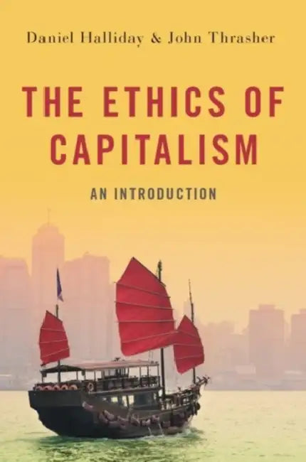 The Ethics of Capitalism by Daniel Halliday, John Thrasher