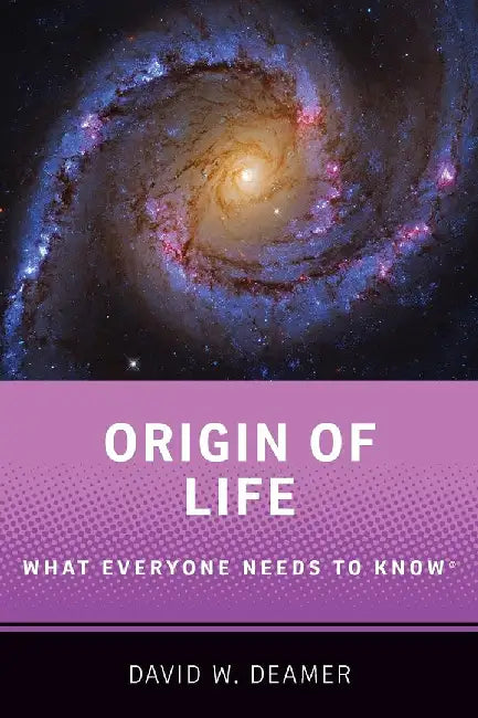 Origin of Life: What Everyone Needs to Knowr by Deamer, David W.