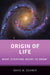 Origin of Life: What Everyone Needs to Knowr by Deamer, David W.