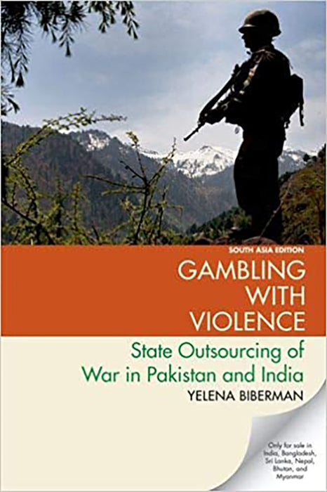 Gambling with Violence: State Outsourcing of War in Pakistan and India