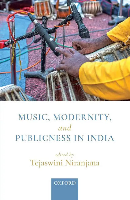 Music Modernity And Publicness In India by Niranjana Tejaswini (Ed.)
