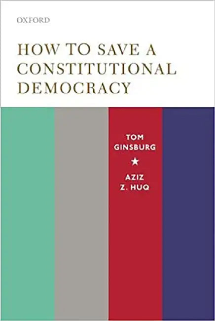 How to Save a Constitutional Democracy by GinsbergTom; Huq Aziz