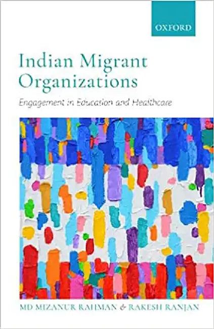 Indian Migrant Organizations: Engagement in Education and Healthcare by Md Mizanur Rahman