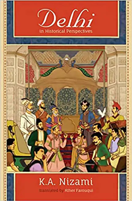 Delhi in Historical Perspectives by NizamK.A (Au); FarouquiAther (Tr.)