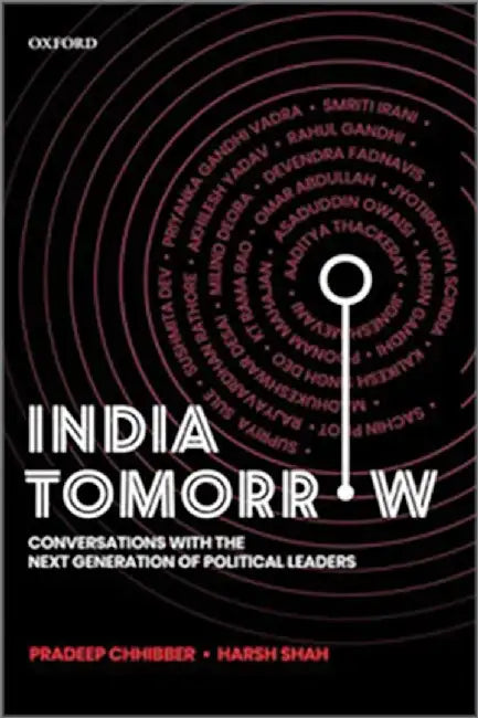 India Tomorrow: Conversations with the Next Generation of Political Leaders by Professor Pradeep Chhibber