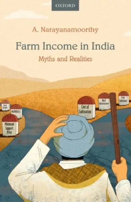Farm Income in India: Myths and Realities by A Narayanamoorthy