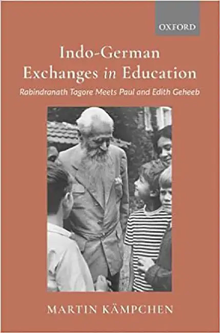 Indo-German Exchanges in Education: Rabindranath Tagore Meets Paul and Edith Geheeb by Martin Kampchen