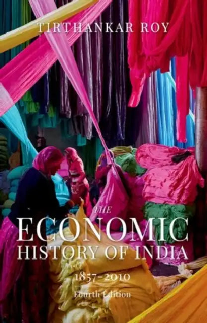 The Economic History of India 1857 to 2010 4th Edition by Tirthankar Roy