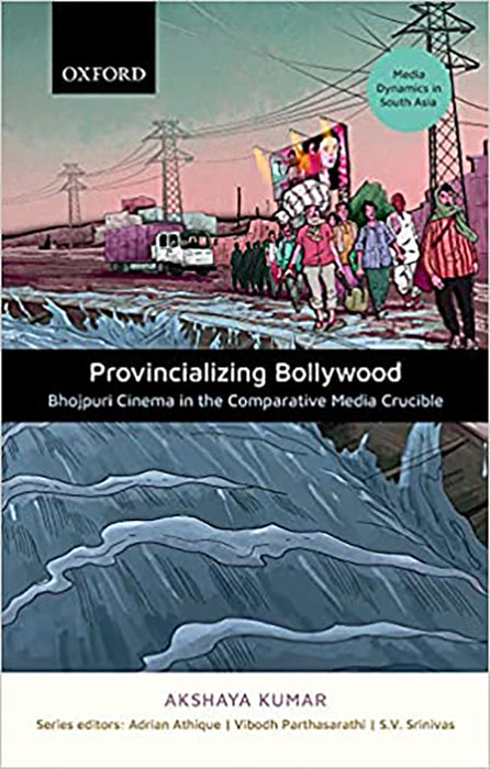 Provincializing Bollywood: Bhojpuri Cinema in the Comparative Media Crucible