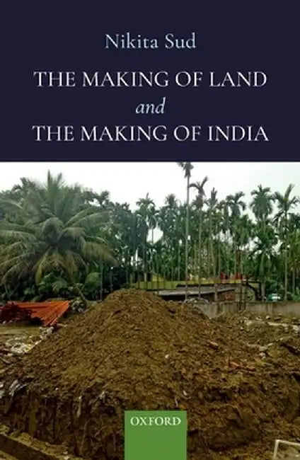 The Making of Land and the Making of India by Nikita Sud