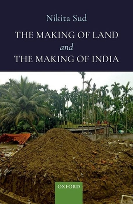 The Making of Land and the Making of India by Nikita Sud