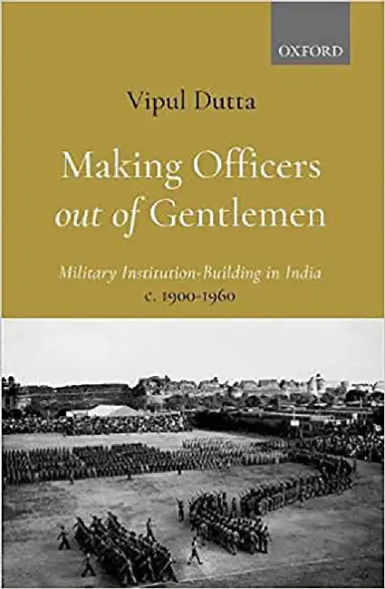 Making Officers Out of Gentlemen by Dr. Vipul Dutta