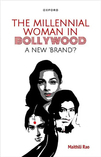 The Millennial Woman In Bollywood: A New 'Brand'? by Ms Maithili Rao