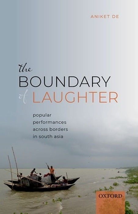 The Boundary of Laughter: Popular Performances across Borders in South Asia by Aniket De