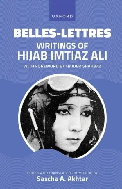 Belles-Lettres: Writings of Hijab Imtiaz Ali by Sascha A. Akhtar
