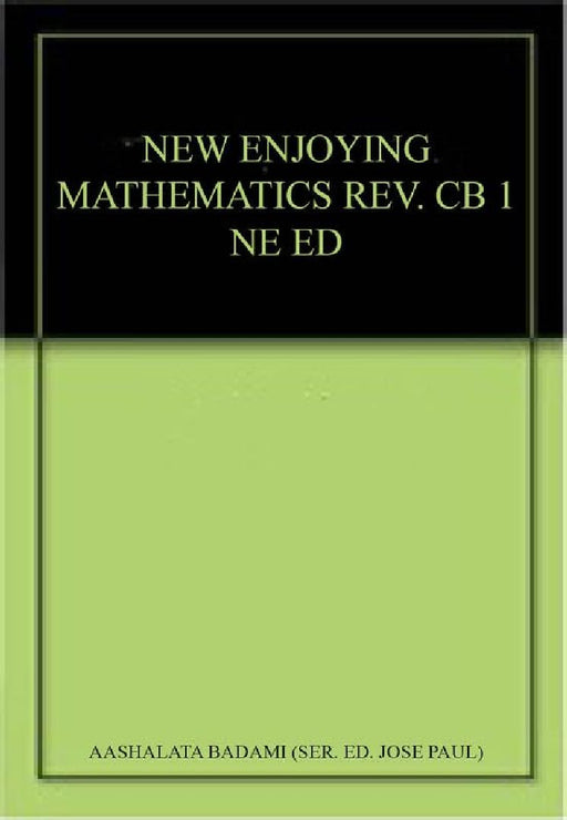 New Enjoying Mathematics Revised Coursebook 1 North-East Edition by Aashalata Badami (Ser. Ed. Jose Paul)