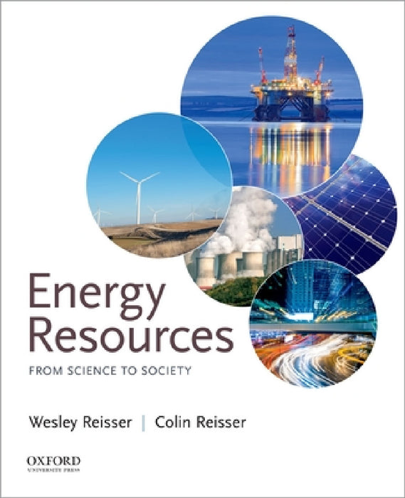 Energy Resources: From Science to Society by Wesley Reisser, Colin Reisser