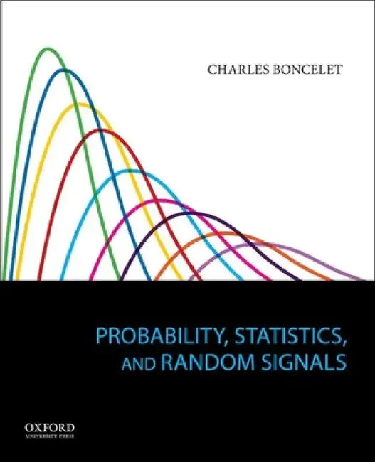 Probability, Statistics, and Random Signals by Charles Boncelet