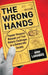 The Wrong Hands : Popular Weapons Manuals and Their Historic Challenges to a Democratic Society by Ann Larabee
