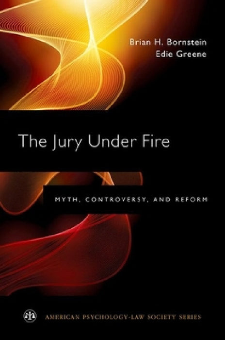 Jury Under Fire: Myth, Controversy, and Reform by Brian H. Bornstein, Edie Greene
