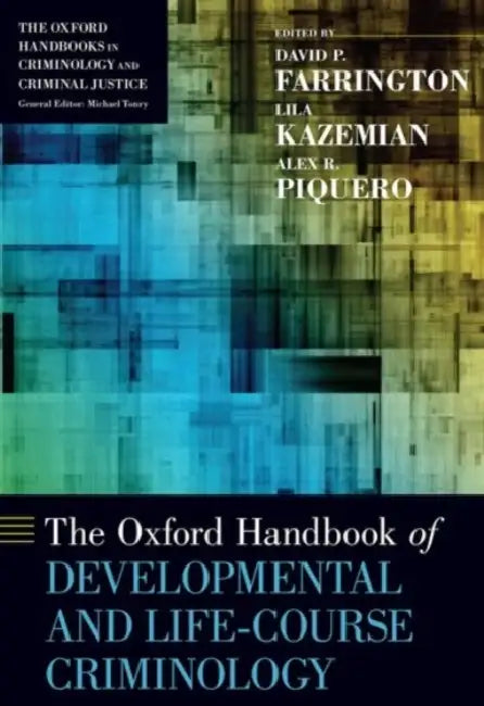 The Oxford Handbook of Developmental and Life-Course Criminology by David P. Farrington, Lila Kazemian, Alex R. Piquero