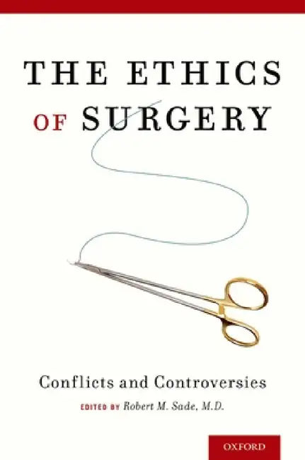 Ethics of Surgery: Conflicts and Controversies by Robert M. Sade