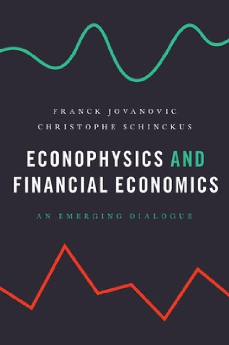 Econophysics and Financial Economics: An Emerging Dialogue by Franck Jovanovic, Christophe Schinckus