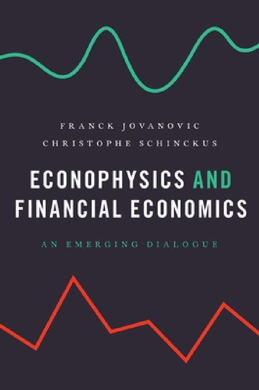 Econophysics and Financial Economics: An Emerging Dialogue by Franck Jovanovic, Christophe Schinckus
