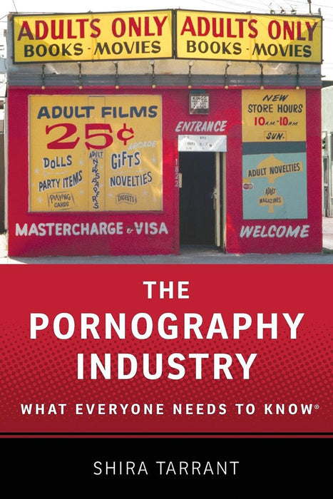 The Pornography Industry : What Everyone Needs to Know by Shira Tarrant