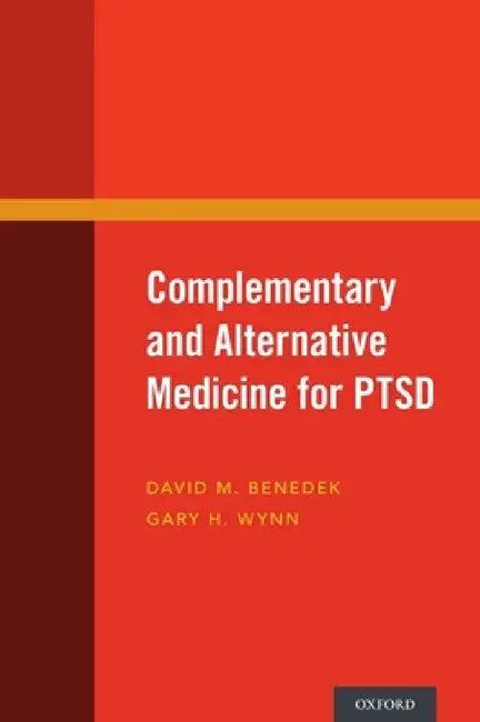 Complementary and Alternative Medicine for PTSD by David M. Benedek, Gary H. Wynn