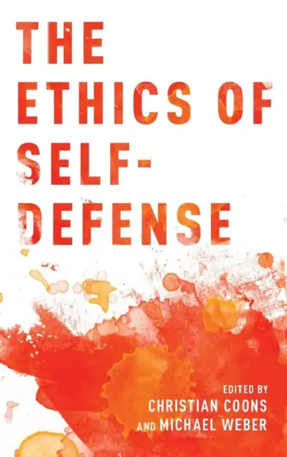 The Ethics of Self-Defense by Christian Coons, Michael Weber