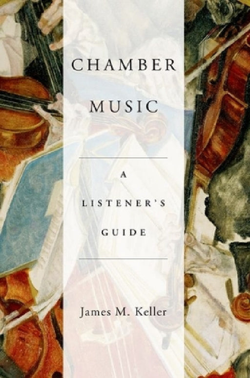 Chamber Music: A Listener's Guide by James Keller