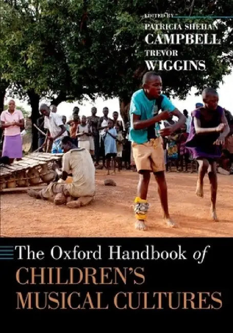 The Oxford Handbook of Children's Musical Cultures by Patricia Shehan Campbell, Trevor Wiggins