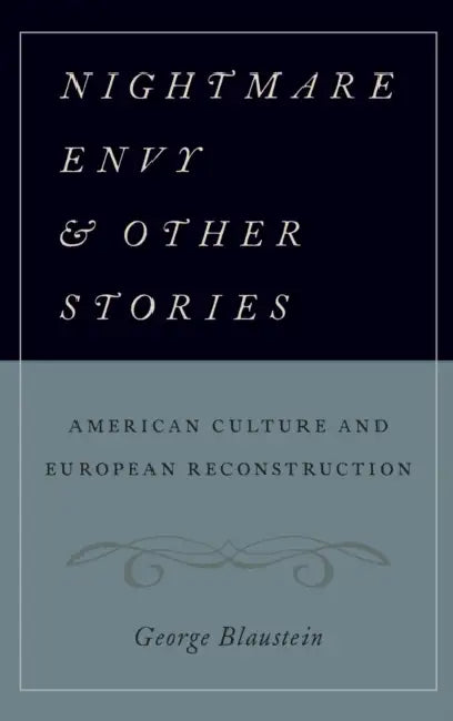 Nightmare Envy and Other Stories: American Culture and European Reconstruction by George Blaustein