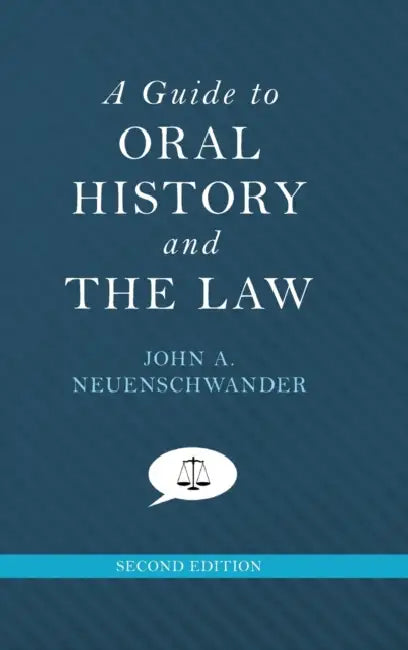 A Guide to Oral History and the Law by John A. Neuenschwander
