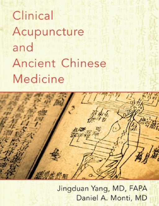 Clinical Acupuncture and Ancient Chinese Medicine (UK) by Jingduan Yang, Daniel A. Monti