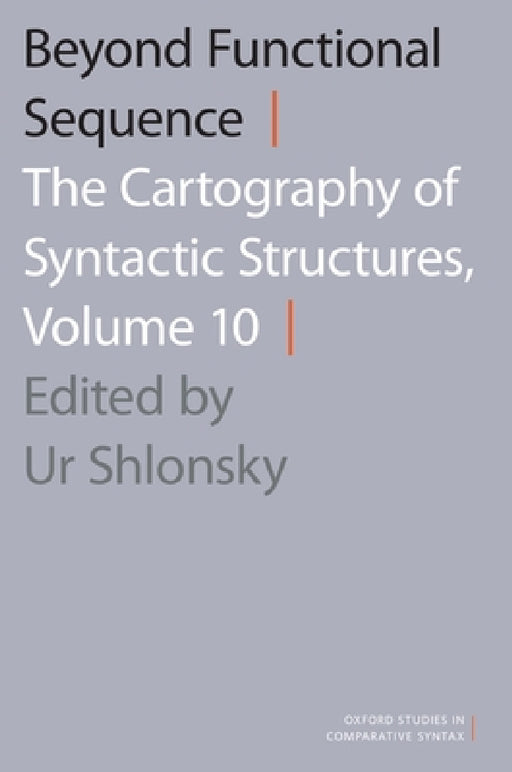 Beyond Functional Sequence: The Cartography of Syntactic Structures, Volume 10 by Ur Shlonsky