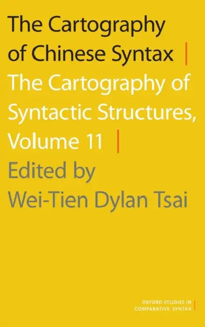 The Cartography of Chinese Syntax: The Cartography of Syntactic Structures, Volume 11 by Wei-Tien Dylan Tsai