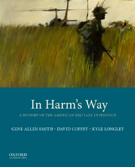 In Harm's Way: A History of the American Military Experience by Gene Allen Smith