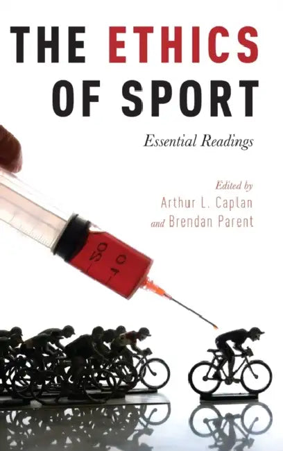 The Ethics of Sport: Essential Readings by Arthur L. Caplan, Brendan Parent