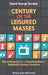 Century of the Leisured Masses: Entertainment and the Transformation of Twentieth-Century America by David George Surdam