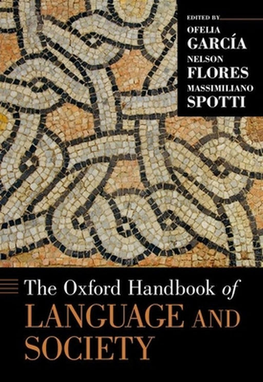 The Oxford Handbook of Language and Society by Edited By García Flores & Spotti