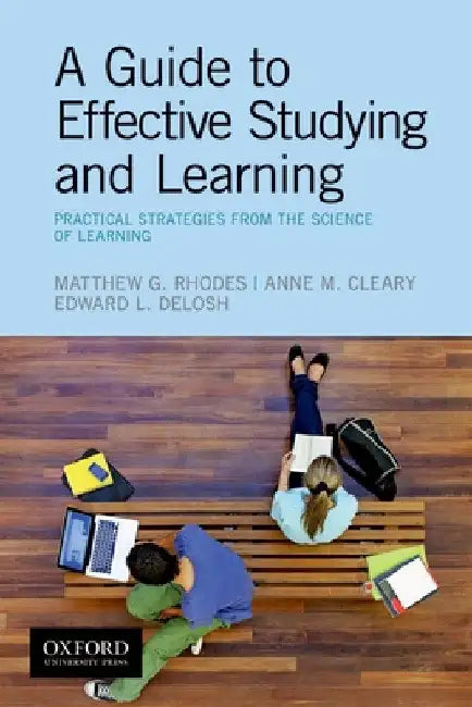 Guide to Effective Studying and Learning: Practical Strategies from the Science of Learning by Matthew Rhodes