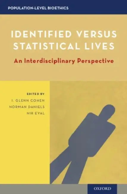 Identified Versus Statistical Lives: An Interdisciplinary Perspective by I. Glenn Cohen