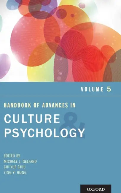 Handbook of Advances in Culture and Psychology, Volume 5 by Michele J. Gelfand, Chi-Yue Chiu, Ying-Yi Hong