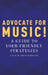 Advocate for Music!: A Guide to User-Friendly Strategies by Lynn M. Brinckmeyer