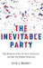 The Inevitable Party: Why Attempts to Kill the Party System Fail and How They Weaken Democracy by Seth Masket