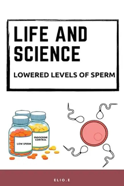 LIFE AND SCIENCE lowered levels of sperm by Elio E
