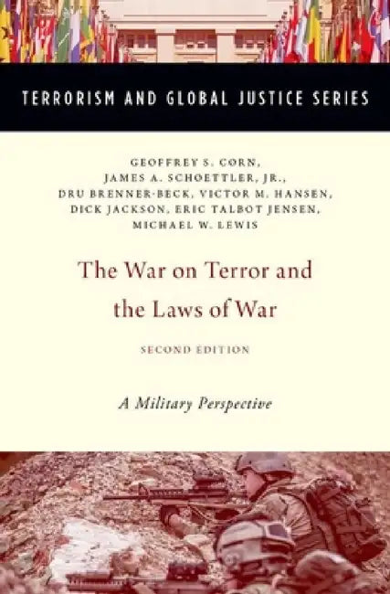 War on Terror and the Laws of War: A Military Perspective (Revised) by Geoffrey S. Corn, Jr. Schoettler James A., Dru Brenner-Beck