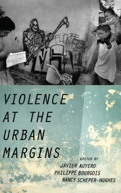 Violence at the Urban Margins by Javier Auyero, Philippe Bourgois, Nancy Scheper-Hughes